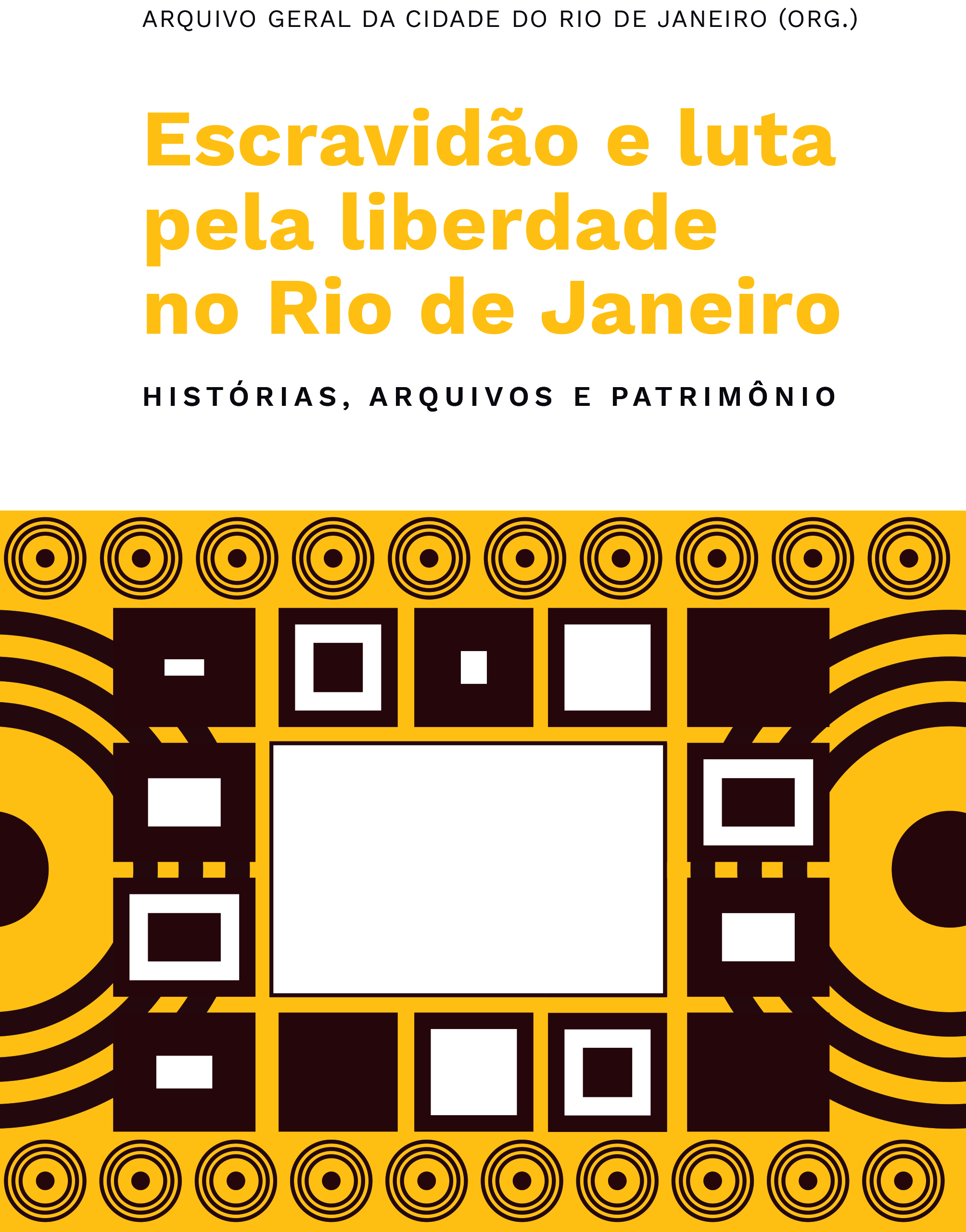 Escravidão e Luta pela Liberdade no Rio de Janeiro: Histórias, Arquivo e Patrimônio