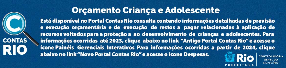 Novo Painel: Orçamento Criança e Adolescente Está disponível, no ícone Painéis Gerenciais Interativos, nova consulta contendo informações detalhadas de Previsão Orçamentária, de Execução Orçamentária e de Restos a Pagar relacionados à aplicação de recursos voltados para a proteção e ao desenvolvimento de crianças e adolescentes.