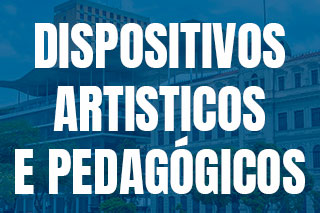 FORMAÇÃO EM DISPOSITIVOS ARTÍSTICOS E PEDAGÓGICOS